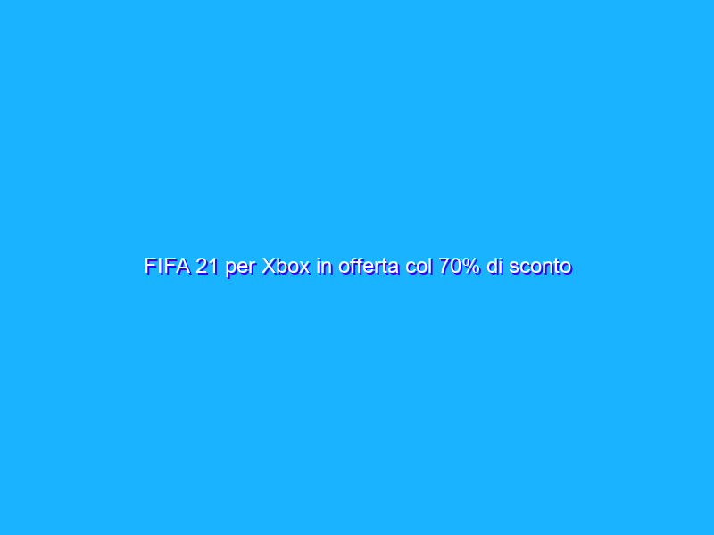 FIFA 21 per Xbox in offerta col 70% di sconto