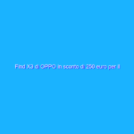 Find X3 di OPPO in sconto di 250 euro per il Prime Day 2021 Find X3 di OPPO in sconto di 250 euro per il Prime Day 2021