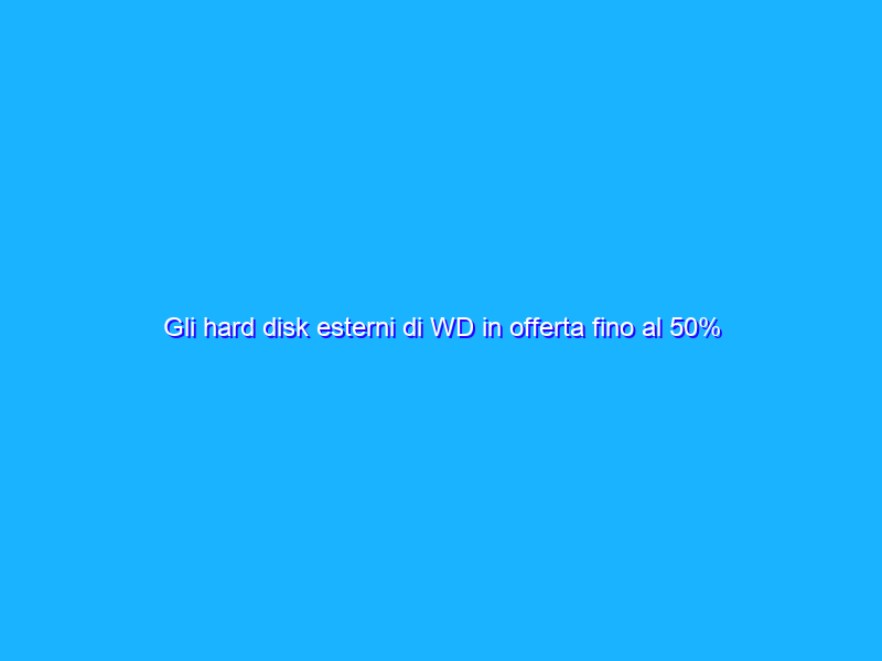 Gli hard disk esterni di WD in offerta fino al 50%