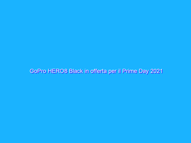 GoPro HERO8 Black in offerta per il Prime Day 2021