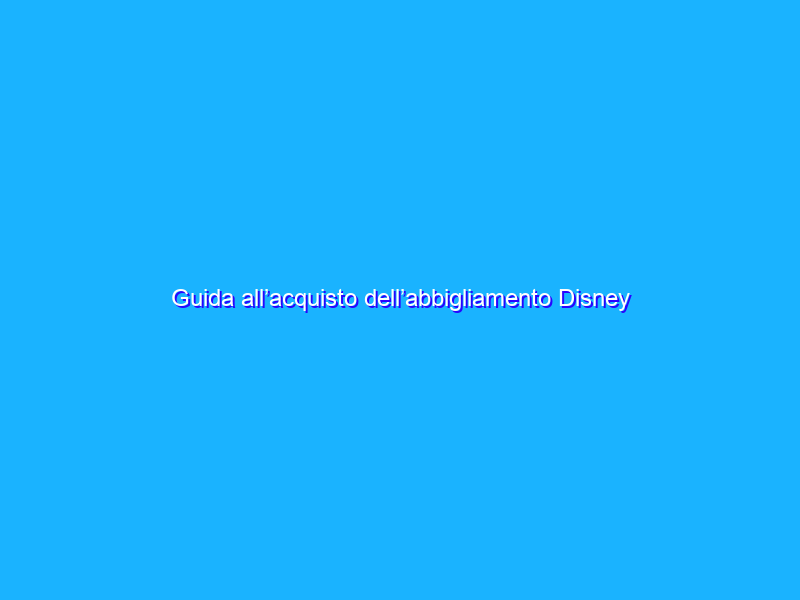 Guida all’acquisto dell’abbigliamento Disney su Amazon