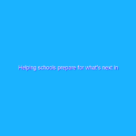 Helping schools prepare for what’s next in education