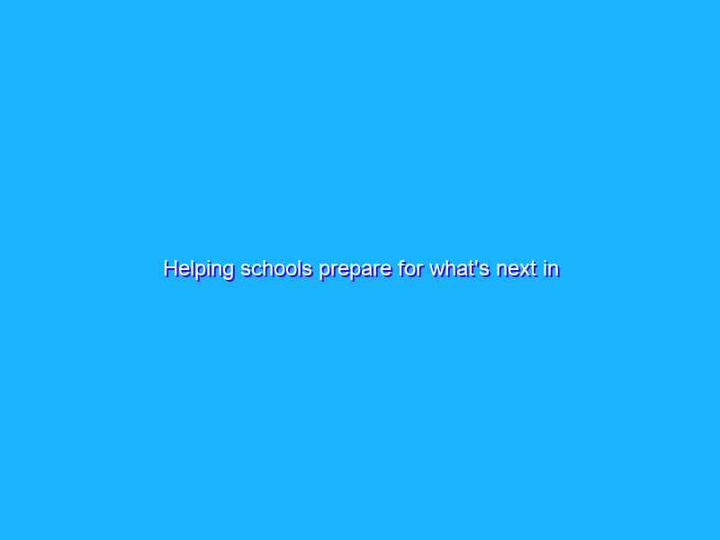 Helping schools prepare for what's next in education