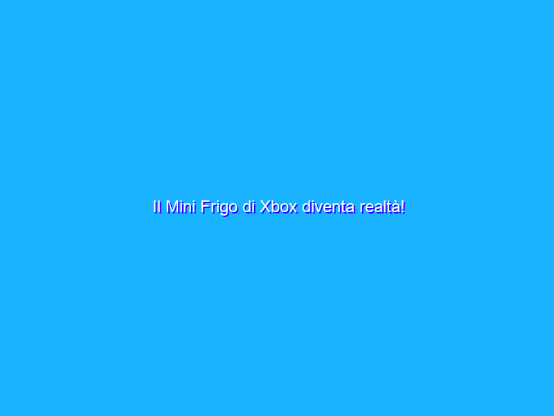 Il Mini Frigo di Xbox diventa realtà!