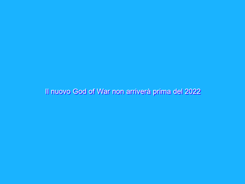 Il nuovo God of War non arriverà prima del 2022