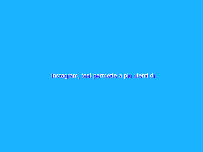 Instagram, test permette a più utenti di condividere link nelle Storie