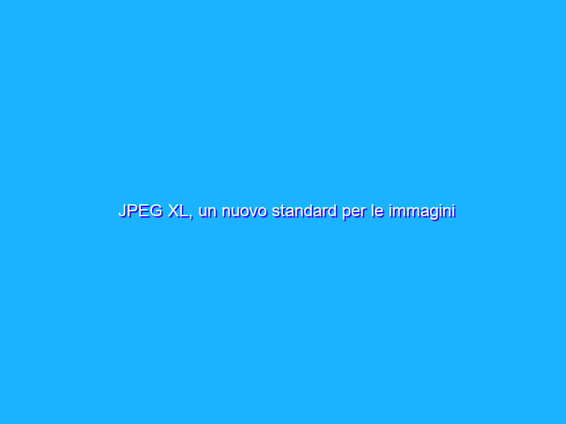 JPEG XL, un nuovo standard per le immagini digitali