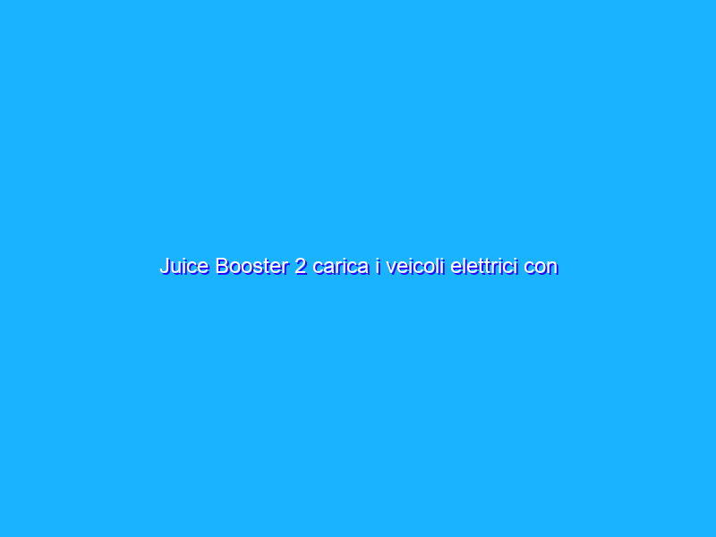 Juice Booster 2 carica i veicoli elettrici con ogni presa della corrente