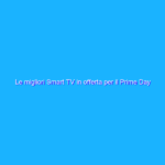 Le migliori Smart TV in offerta per il Prime Day 2021