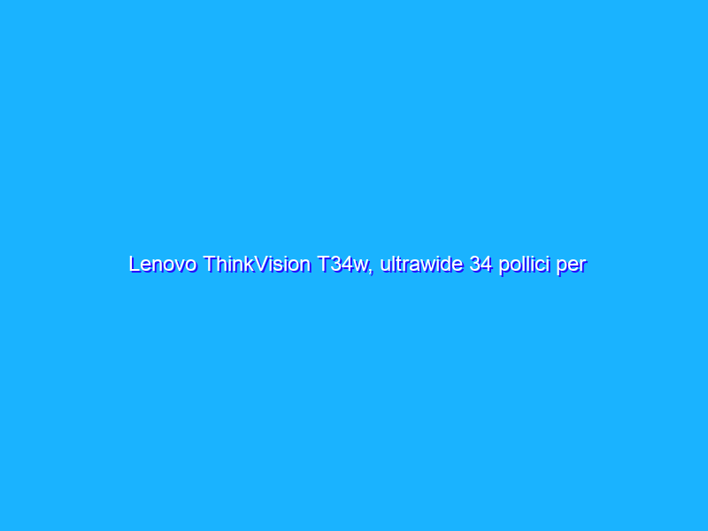 Lenovo ThinkVision T34w, ultrawide 34 pollici per la produttività