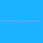 MSI GP76 Leopard: tanta potenza con RTX 3070 e Core gen-11