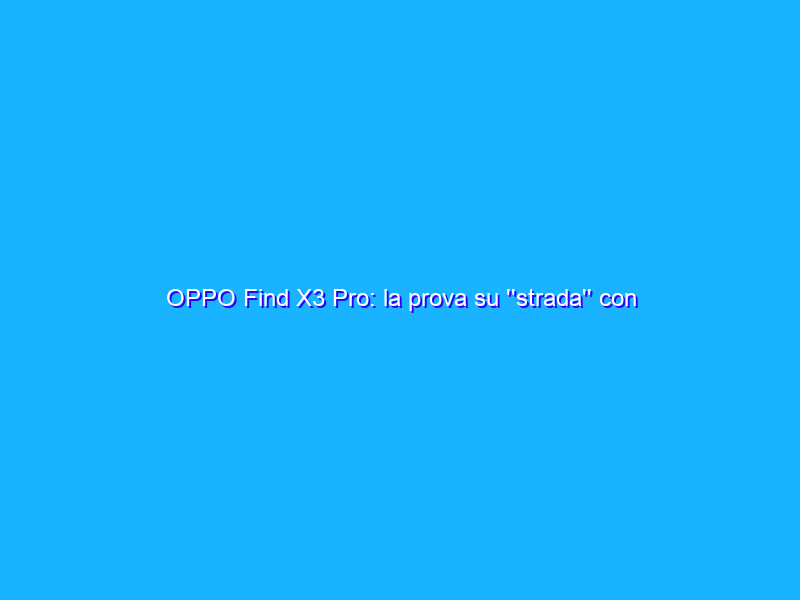 OPPO Find X3 Pro: la prova su ''strada'' con Lamborghini