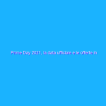 Prime Day 2021, la data ufficiale e le offerte in arrivo Prime Day 2021, la data ufficiale e le offerte in arrivo
