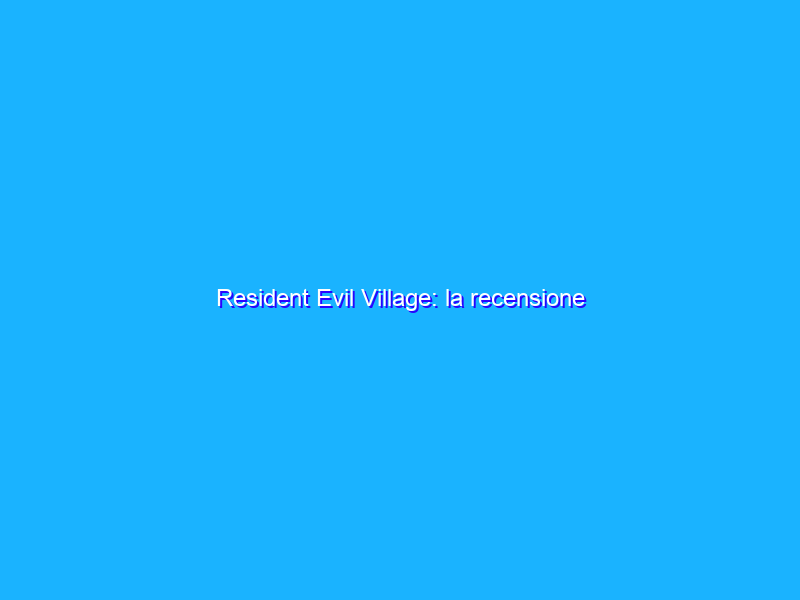 Resident Evil Village: la recensione