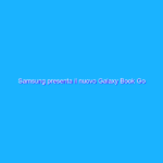 Samsung presenta il nuovo Galaxy Book Go