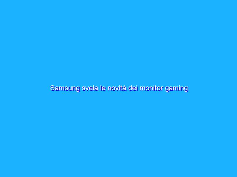 Samsung svela le novità dei monitor gaming Odyssey 2021