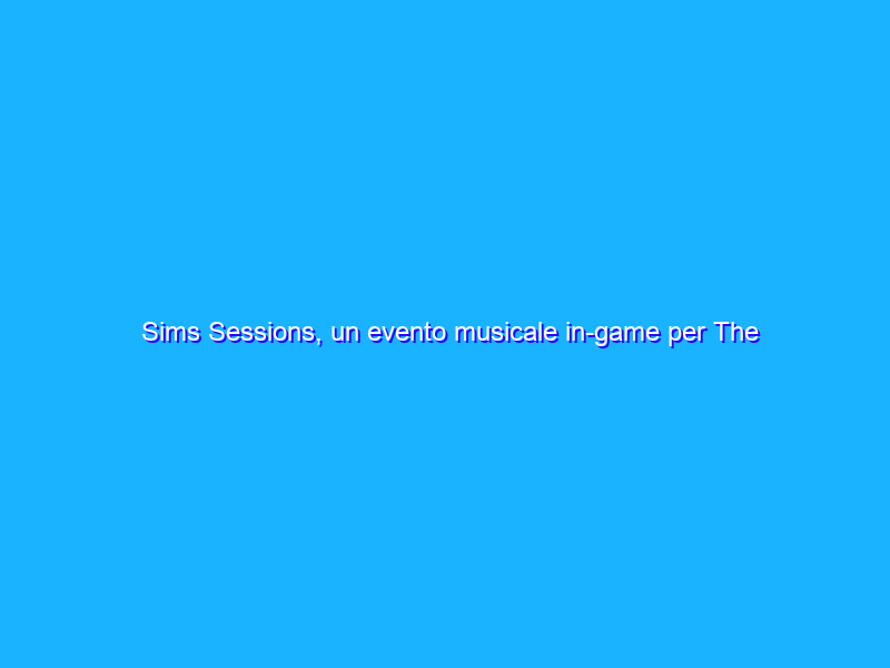 Sims Sessions, un evento musicale in-game per The Sims 4