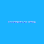 Some changes to our ad technology