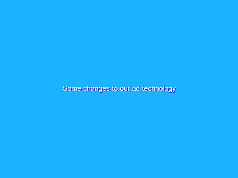 Some changes to our ad technology