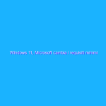 Windows 11, Microsoft cambia i requisiti minimi per l’update