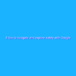 8 tips to navigate and explore safely with Google Maps