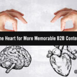 Write from the Heart for More Memorable B2B Content Marketing