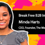Break Free B2B Marketing: Minda Harts of The Memo on Having Courageous Conversations