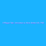 A Plague Tale: Innocence su Xbox Series X/S, PS5 e Switch A Plague Tale: Innocence su Xbox Series X/S, PS5 e Switch