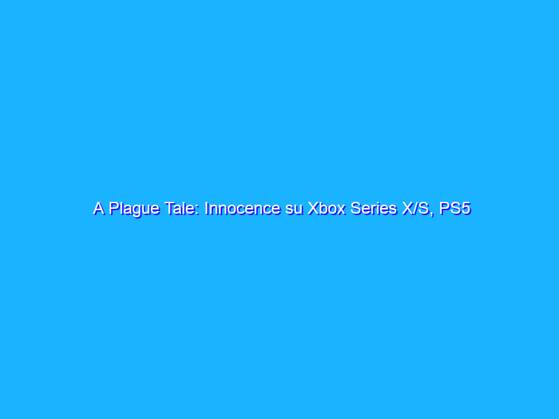 A Plague Tale: Innocence su Xbox Series X/S, PS5 e Switch