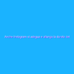 Anche Instagram si adegua e allunga la durata dei Reels