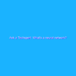 Ask a Techspert: What’s a neural network? Ask a Techspert: What’s a neural network?