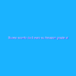 Buono sconto da 6 euro su Amazon grazie al servizio Ricarica. Tutti i dettagli