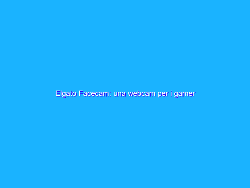 Elgato Facecam: una webcam per i gamer