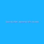 Epson EcoTank, risparmia il 90% sul costo dell’inchiostro. Conviene davvero?