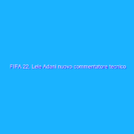 FIFA 22, Lele Adani nuovo commentatore tecnico