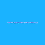 Helping digital news outlets serve local communities
