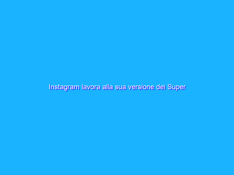Instagram lavora alla sua versione dei Super Follows di Twitter