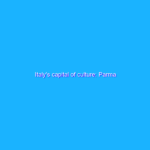 Italy’s capital of culture: Parma
