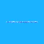 La crescita di Edge e il declino di Firefox