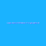 L’app store di Windows 11 è già pieno di applicazioni utili L’app store di Windows 11 è già pieno di applicazioni utili
