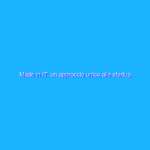 Made in IT: un approccio unico alle startup
