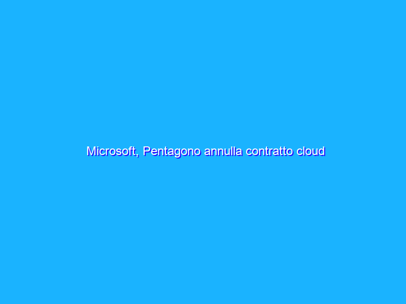 Microsoft, Pentagono annulla contratto cloud JEDI. Titolo Amazon vola