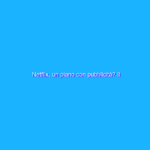 Netflix, un piano con pubblicità? Il suggerimento degli analisti Netflix, un piano con pubblicità? Il suggerimento degli analisti