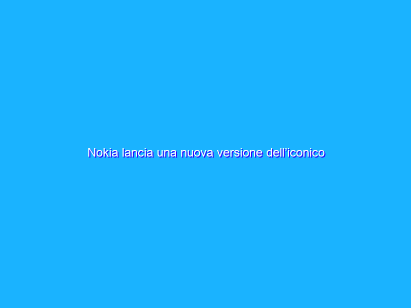 Nokia lancia una nuova versione dell’iconico modello 6310
