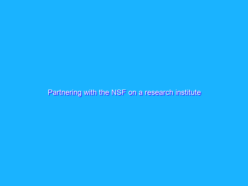 Partnering with the NSF on a research institute for AI to improve elderly care