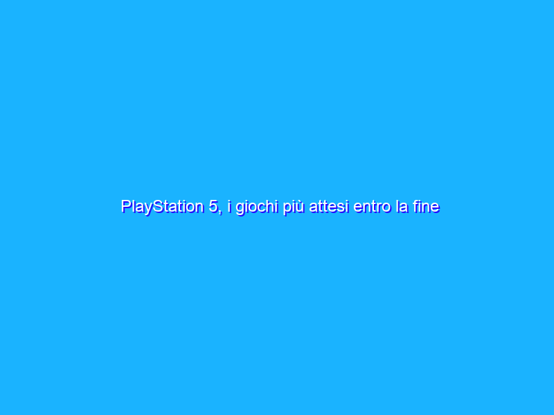 PlayStation 5, i giochi più attesi entro la fine del 2021