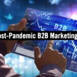 From Tech to Human: Three Post Pandemic B2B Marketing Trends