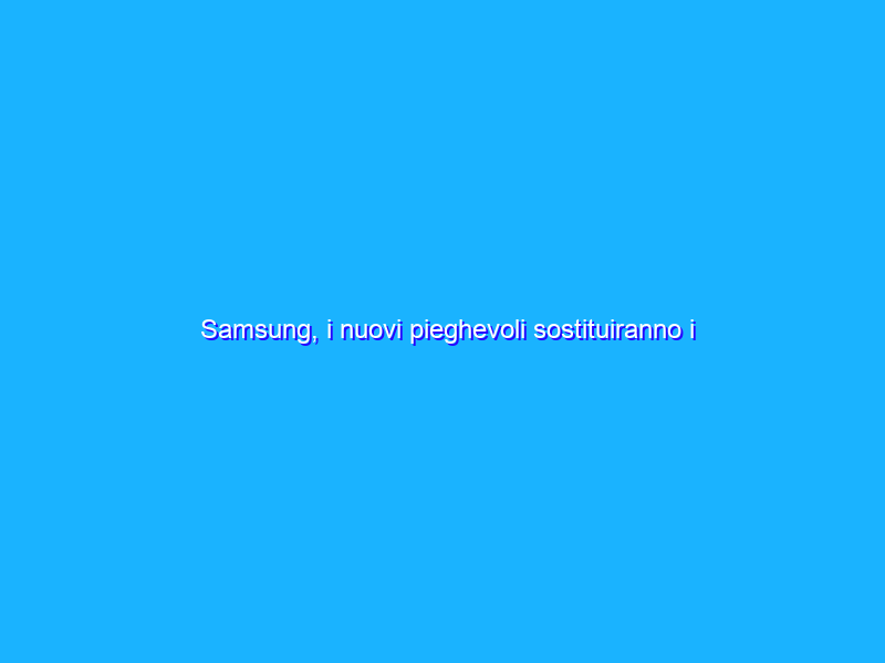 Samsung, i nuovi pieghevoli sostituiranno i Galaxy Note 21?