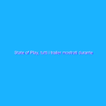 State of Play, tutti i trailer mostrati durante l’evento PlayStation