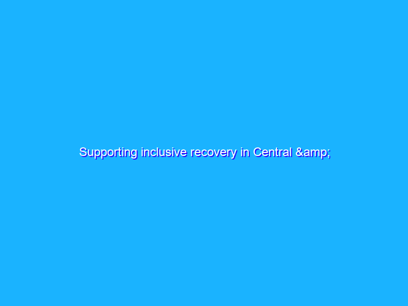 Supporting inclusive recovery in Central & Eastern Europe
